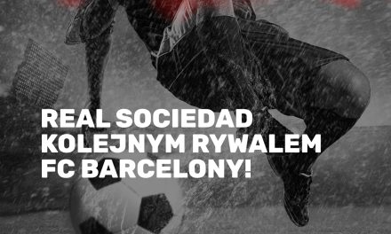 Real Sociedad kolejnym rywalem FC Barcelony!